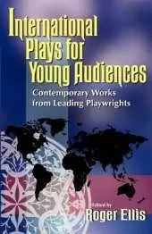 International Plays for Young Audiences: Contemporary Work From Leading Playwrights