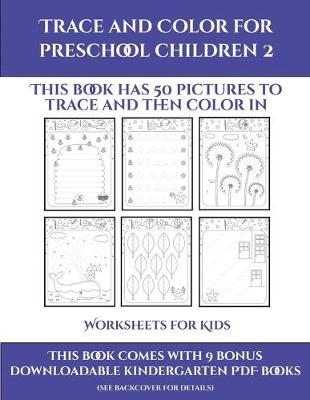Worksheets for Kids (Trace and Color for preschool children 2): This book has 50 pictures to trace and then color in.