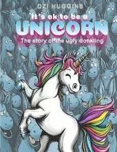 It's ok to be a Unicorn! The story of the ugly donkling: The story of the ugly donkling