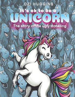 It's ok to be a Unicorn! The story of the ugly donkling: The story of the ugly donkling