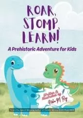 Roar, Stomp, Learn - A Prehistoric Adventure for Kids: An exciting dinosaur book for kids ages 3-7 - where prehistoric facts meet a roaring good story.