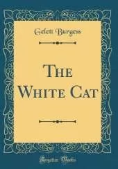 The White Cat (Classic Reprint)
