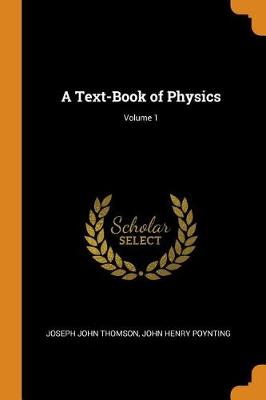 A Text-Book of Physics; Volume 1