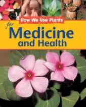 How We Use Plants: For Medicine and Health