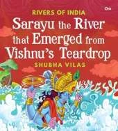 Rivers of India: Sarayu the River that Emerged from Vishnu’s teardrop
