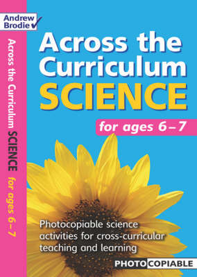 Science for Ages 6 - 7: Photocopiable Science Activities for Cross-curricular Teaching and Learning