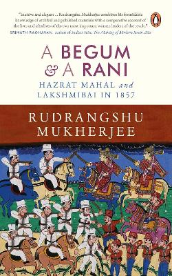 A Begum and A Rani: Hazrat Mahal and Lakshmibai in 1857