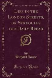 Life in the London Streets, or Struggles for Daily Bread (Classic Reprint)