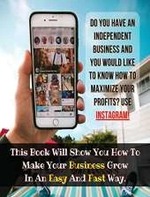 [ 2 Books in 1 ] - Do You Have an Independent Business and You Would Like to Know How to Maximize Your Profits ? Use Instagram ! - (Rigid Cover / Hardback Version - English Edition): Find How to Make Your Business Grow in an Easy and Fast Way - This Book