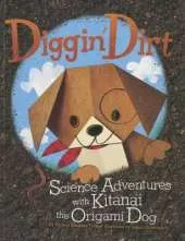 Diggin Dirt: Science Adventures with Kitanai the Origami Dog (Origami Science Adventures)