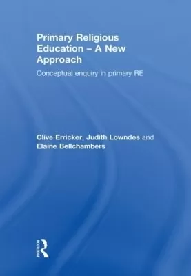 Primary Religious Education - A New Approach: Conceptual Enquiry in Primary RE