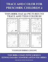 Toddler Books Online (Trace and Color for preschool children 2): This book has 50 pictures to trace and then color in.