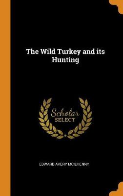The Wild Turkey and Its Hunting