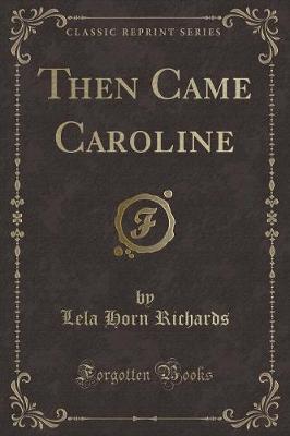 Then Came Caroline (Classic Reprint)
