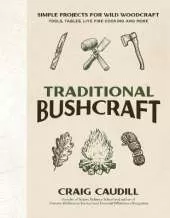 Traditional Bushcraft: Simple Projects for Wild Woodcraft: Tools, Tables, Live Fire Cooking and More