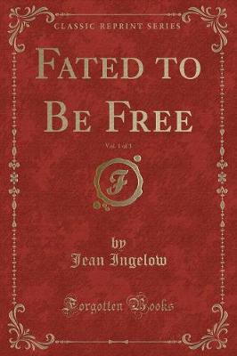 Fated to Be Free, Vol. 1 of 3 (Classic Reprint)