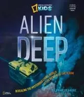Alien Deep: Revealing the Mysterious Living World at the Bottom of the Ocean