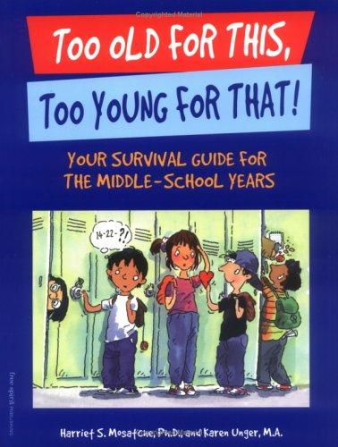 Too Old for This, Too Young for That!: Your Survival Guide for the Middle-School Years