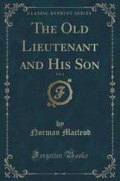 The Old Lieutenant and His Son, Vol. 1 (Classic Reprint)
