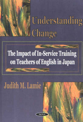 Understanding Change: The Impact of In-service Training on Teachers of English in Japan