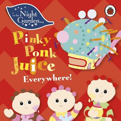 In the Night Garden: Pinky Ponk Juice Everywhere!