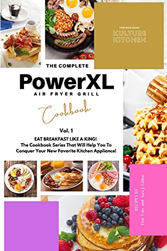 The Complete Power XL Air Fryer Grill Cookbook: Eat Breakfast Like a King! Vol.1