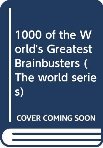 1000 of the World's Greatest Brainbusters