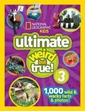 Ultimate Weird but True! 3: 1,000 Wild and Wacky Facts and Photos!