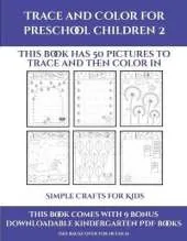 Simple Crafts for Kids (Trace and Color for preschool children 2): This book has 50 pictures to trace and then color in.