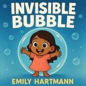 The Invisible Bubble: Children's Book about Personal Space, Body Boundaries and Consent
