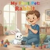 My First Pet: Rabbit: A Gentle Story About Love, Care, and a Fluffy Bunny Friend