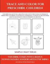 Simple Craft Ideas (Trace and Color for preschool children): This book has 50 extra-large pictures with thick lines to promote error free coloring to increase confidence, to reduce frustration, and to encourage longer periods of drawing