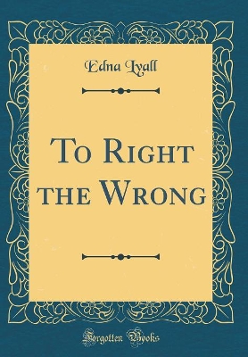 To Right the Wrong (Classic Reprint)