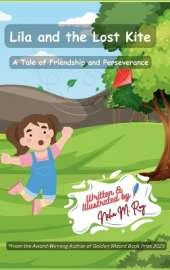Lila And The Lost Kite - A Tale Of Friendship And Perseverance: A heartwarming story about friendship, persistence, and teamwork