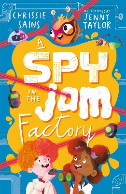A Spy in the Jam Factory: Illustrated, funny adventure series about a young inventor with cerebral palsy and his secret alien sidekick, for ages 7, 8, 9