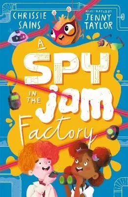 A Spy in the Jam Factory: Illustrated, funny adventure series about a young inventor with cerebral palsy and his secret alien sidekick, for ages 7, 8, 9