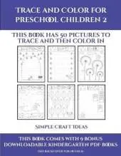 Simple Craft Ideas (Trace and Color for preschool children 2): This book has 50 pictures to trace and then color in.
