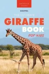 The Ultimate Giraffe Book for Kids: Giraffe Facts: 100+ Amazing Facts, Tallest Safari Animal, Blue Tongue & Masai vs Reticulated
