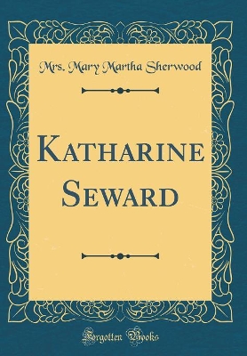 Katharine Seward (Classic Reprint)