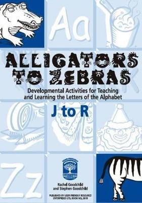 Alligators to Zebras Book B: Letters J to R: Developmental Activities for Teaching and Learning the Letters of the Alphabet