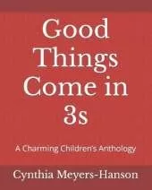 Good Things Come in 3s: A Charming Children's Anthology