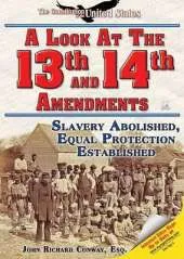 A Look at the Thirteenth and Fourteenth Amendments: Slavery Abolished, Equal Protection Established