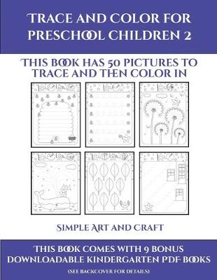 Simple Art and Craft (Trace and Color for preschool children 2): This book has 50 pictures to trace and then color in.