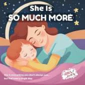 She Is So Much More: Celebrating All She Is