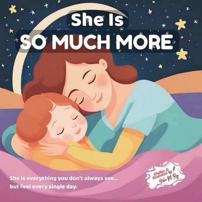 She Is So Much More - Celebrating All She Is: A Mother's Day Picture Book Celebrating Every Role She Plays Age 0-8