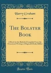 The Bolster Book: A Book for the Bedside (Compiled From the Occasional Writings of Reginald Drake Biffin) (Classic Reprint)