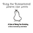 Ruby the Rubberband Learns Her Limits: A Case of Being Too Stretchy