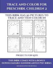 Projects for Kids (Trace and Color for preschool children 2): This book has 50 pictures to trace and then color in.