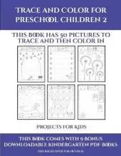 Projects for Kids (Trace and Color for preschool children 2): This book has 50 pictures to trace and then color in.