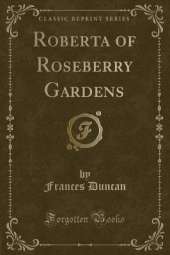 Roberta of Roseberry Gardens (Classic Reprint)
